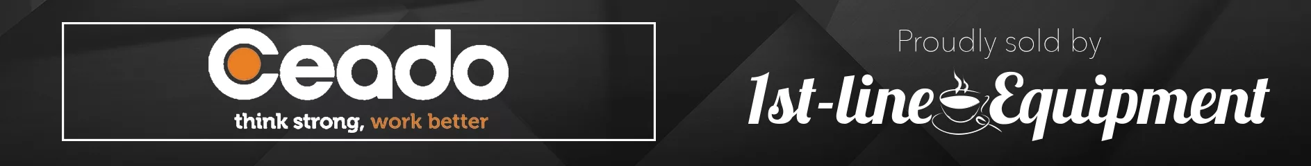 Banner featuring the Ceado logo with the tagline think strong, work better, and the text Proudly sold by 1st-line Equipment on a dark, geometric background. © 2025 1st-line.com
