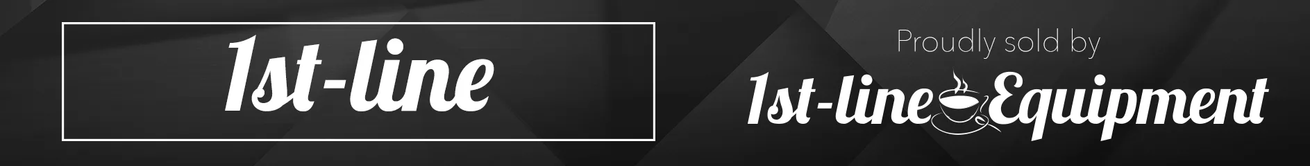 Banner with a dark geometric background. Text on the left reads 1st-line in a white, italic font inside a box. On the right: Proudly sold by 1st-line Equipment with a steaming cup in the q of Equipment. © 2025 1st-line.com