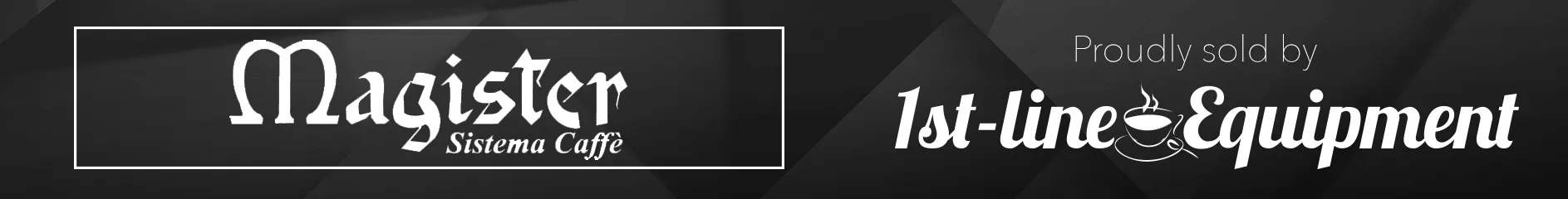 Black banner with white text: Magister Sistema Caffè in a box on the left, and Proudly sold by 1st-line Equipment with a coffee cup icon on the right. © 2025 1st-line.com