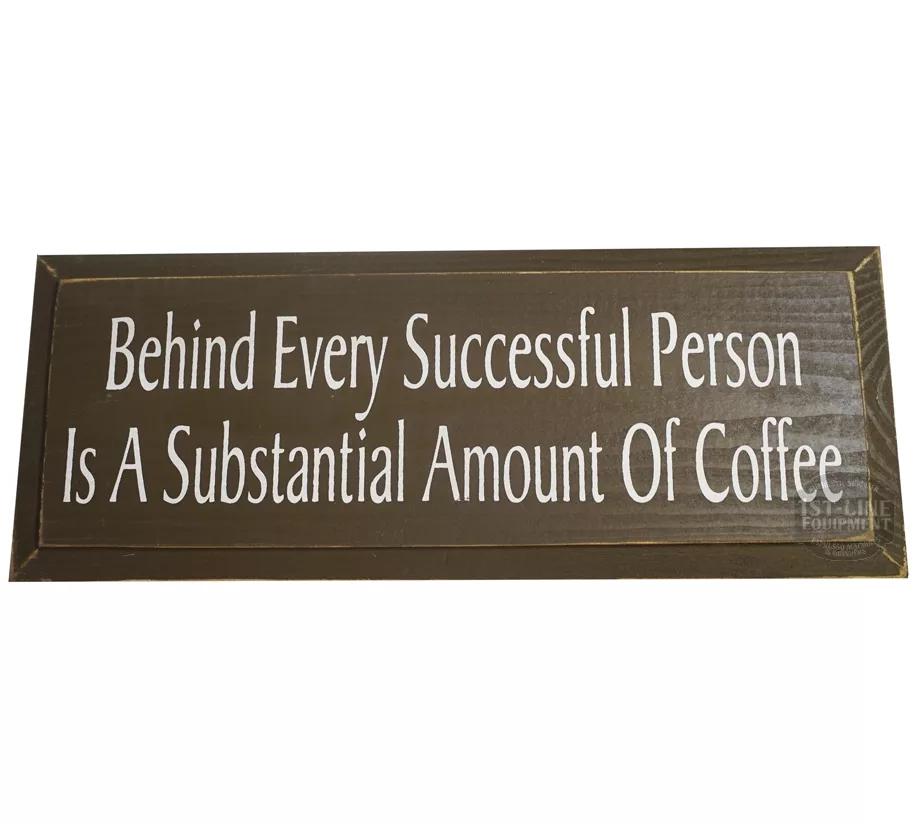 The Behind Every Successful Person Is A... sign by 1st-line Equipment is a brown wooden sign with white text that reads, Behind Every Successful Person Is A Substantial Amount Of Coffee. © 2025 1st-line.com