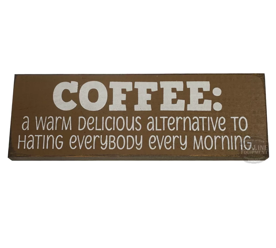 The Coffee: a warm delicious alternative to... sign is a wooden coffee decor piece featuring the text: COFFEE—a warm drink and delicious alternative to hating everybody every morning. © 2025 1st-line.com