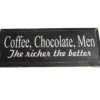 The Coffee, Chocolate, Men...The Richer The Better sign showcases a black rectangle with bold white text and adds a humorous touch to your décor. © 2025 1st-line.com