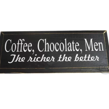 The Coffee, Chocolate, Men...The Richer The Better sign showcases a black rectangle with bold white text and adds a humorous touch to your décor. © 2025 1st-line.com