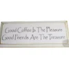 The Good Coffee Is The Pleasure Good Friends... Sign features the phrase celebrating friendship and the simple joy of a warm cup. © 2025 1st-line.com
