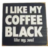 The I like my coffee black - like my soul Sign features bold white text on a black background and a slightly distressed edge finish. © 2025 1st-line.com