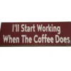 The Ill start working when the coffee does. Sign is a red wooden decor piece with white text, ideal for coffee lovers who enjoy witty quotes. © 2025 1st-line.com