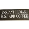 The Instant Human Just Add Coffee Sign by 1st-line Equipment is a brown rectangular sign with white text—a fun décor piece for coffee enthusiasts. © 2025 1st-line.com