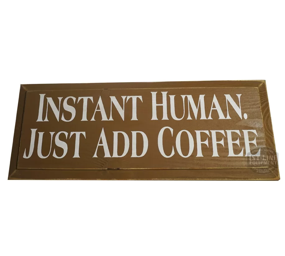 The Instant Human Just Add Coffee Sign by 1st-line Equipment is a brown wooden sign with white text—an ideal addition to any coffee station. © 2025 1st-line.com