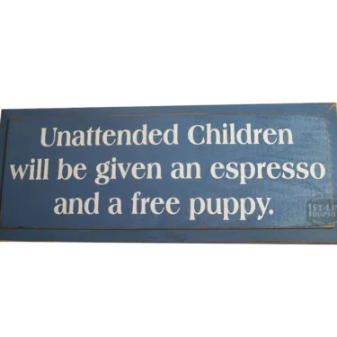The Unattended Children Will Be Given An Espresso... Sign has white text on blue, humorously warning that unattended kids may get an espresso and a free puppy. © 2025 1st-line.com