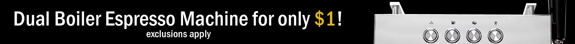 Rotating top banner ad displays “Dual Boiler Espresso Machine for only $1! exclusions apply” beside a partial view of a silver espresso machine with dials, set against a sleek black background.