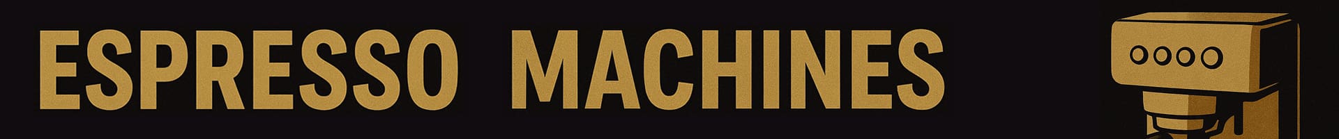 Gold text reading Espresso Machines on a black background, with a simple gold illustration of an espresso machine on the right side—perfect for spotlighting exclusive deals and sales.