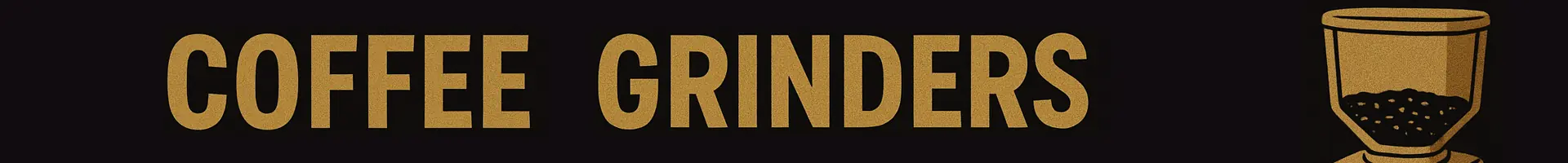 Text reading COFFEE GRINDERS in large gold letters on a black background, with a simple gold icon of a coffee grinder containing ground coffee on the right side—perfect for showcasing exclusive sales or special deals.