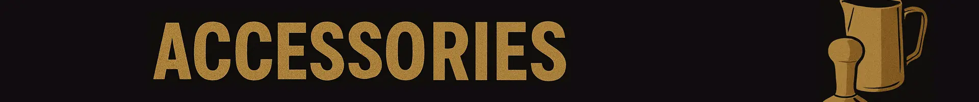Gold text reading ACCESSORIES on a black background, with gold outlines of a portafilter and coffee cup on the right side—perfect for showcasing accessories sales or deals.